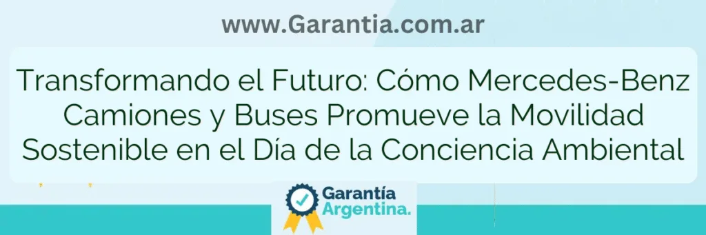 Transformando el Futuro: Cómo Mercedes-Benz Camiones y Buses Promueve la Movilidad Sostenible en el Día de la Conciencia Ambiental