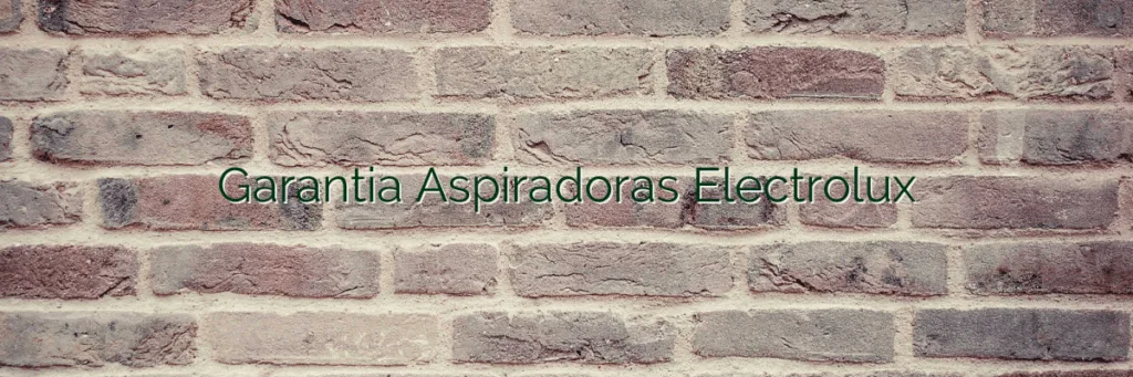 Garantia Aspiradoras Electrolux