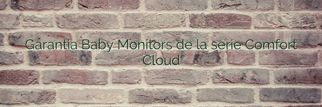 Garantia Baby Monitors de la serie Comfort Cloud
