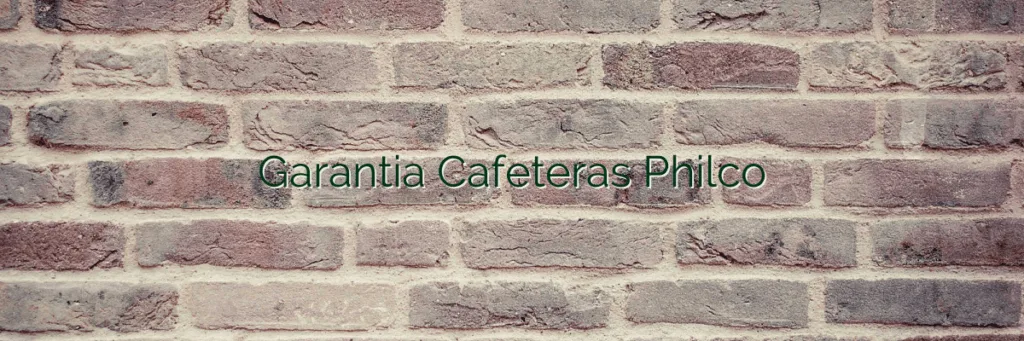 Garantia Cafeteras Philco