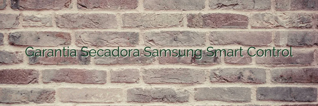 Garantia Secadora Samsung Smart Control