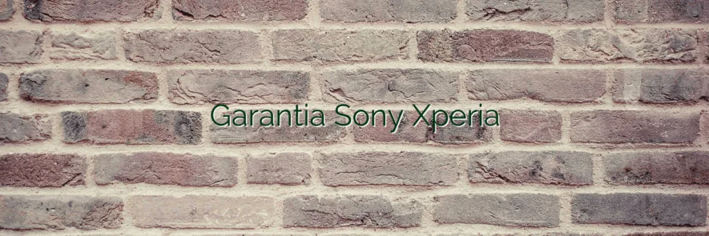 Garantia Sony Xperia