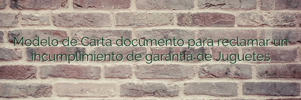 Modelo de Carta documento para reclamar un incumplimiento de garantia de Juguetes