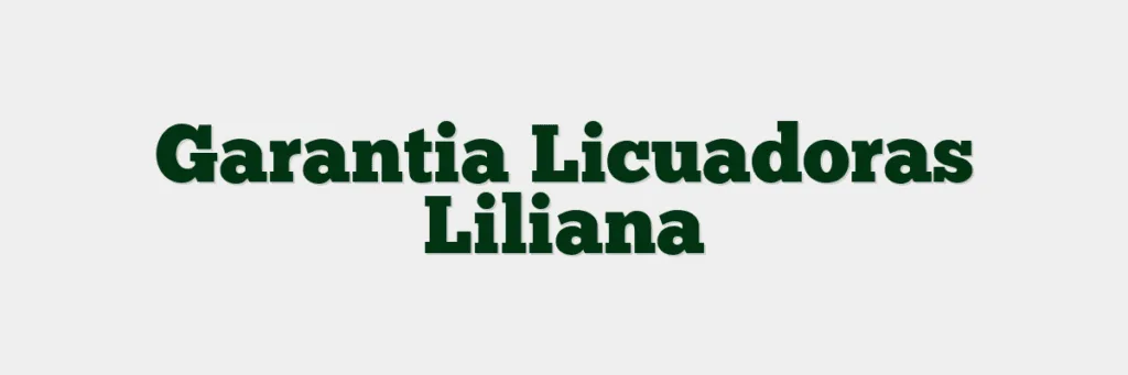 Garantia Licuadoras Liliana