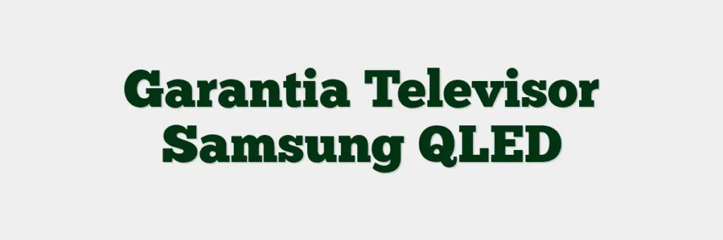 Garantia Televisor Samsung QLED